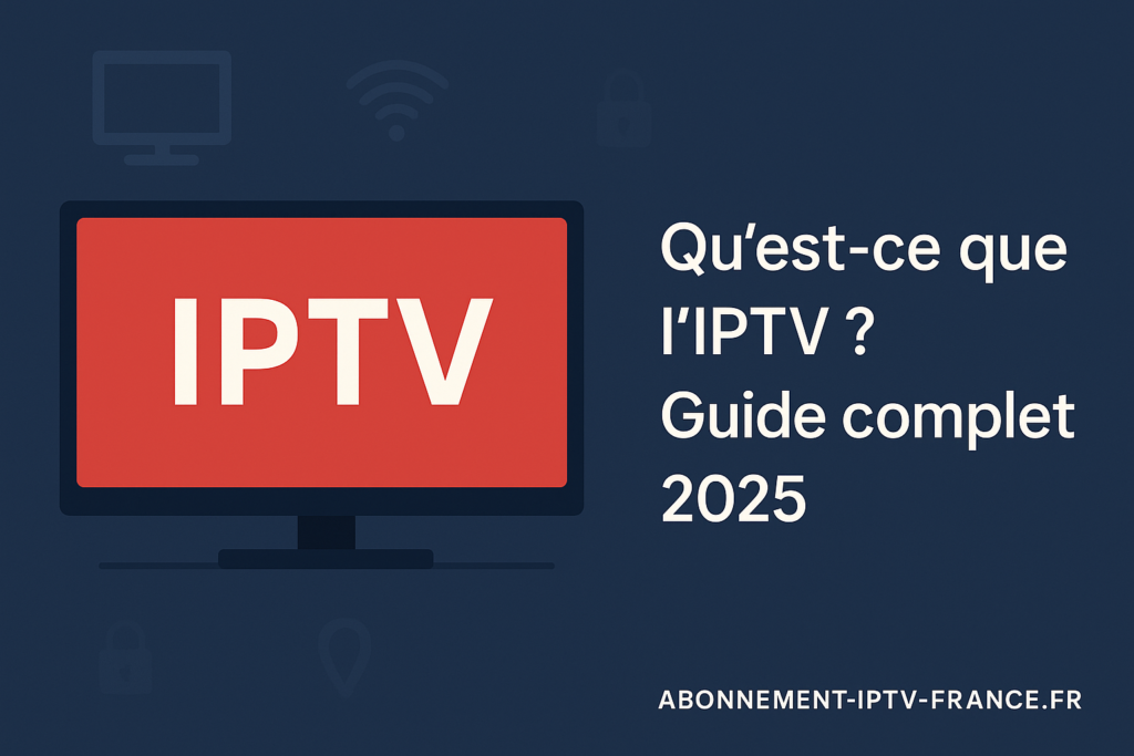 Qu’est-ce que l’IPTV